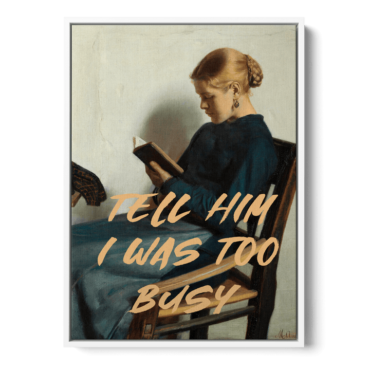 Tell Him I Was Too Busy Canvas